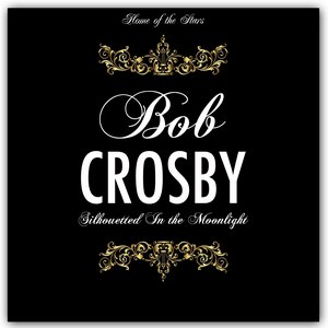 Bob Crosby альбом Silhouetted In the Moonlight