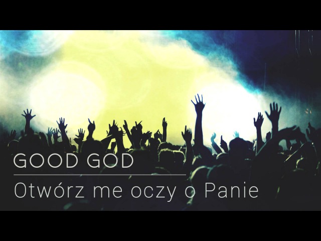 Good God - Otwórz me oczy o Panie