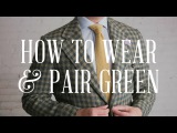 How To Wear, Match & Pair GREEN in Menswear - The Most Underrated Men's Clothing & Accessories Color