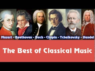 Mozart, Beethoven, Bach, Chopin, Tchaikovsky, Handel – The Best of Classical Music