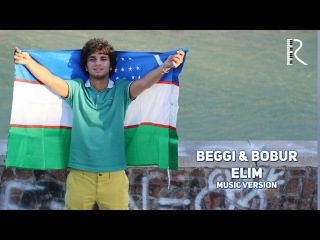 Beggi & Bobur Umarov - Elim | Бегги & Бобур Умаров - Элим (music version)