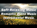 Soothing Music, Soft Piano Music, Romantic Music, Instrumental Music, Peaceful Music, Relaxing Music