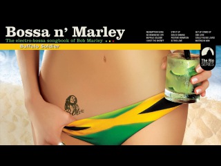 Bossa n` Marley - Full Album! - The Sexiest Bossa Nova Songbook of Bob Marley