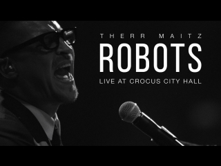 Therr Maitz - Robots (Live @ Crocus City Hall)