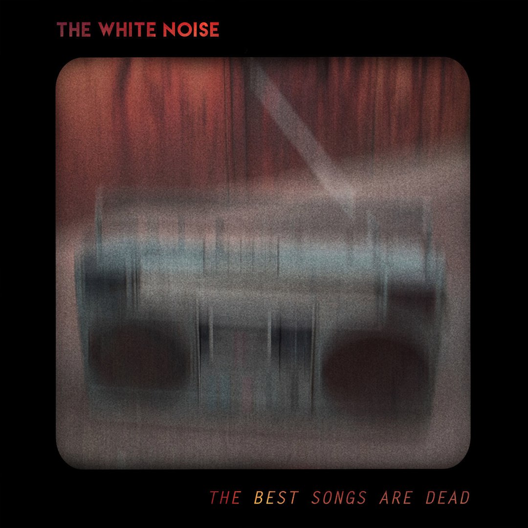 The White Noise - The Best Songs Are Dead [single] (2017)