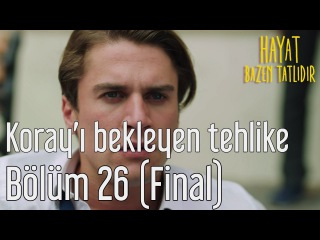 Hayat Bazen Tatlıdır 26. Bölüm (Final) - Koray'ı Bekleyen Büyük Tehlike
