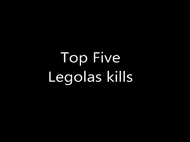 Top Five Legolas Kills