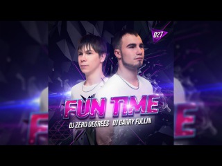 DJ Zero Degrees & DJ Garry Fullin Fun Time 027