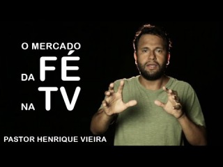 Henrique Vieira - O Mercado da Fé na TV