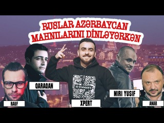 Ruslar azərbaycan mahnılarını dinləyərkən #1 QARAQAN, XPERT, MIRI YUSIF, ANAR NAĞILBAZ