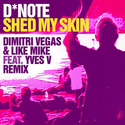 D*Note альбом Shed My Skin (Dimitri Vegas & Like Mike feat. Yves V Remix)