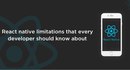 React native limitations that every app developer should know about