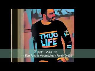 Balti - Wala Lela ( Fizo Faouez Moombahton Remix 2017 )