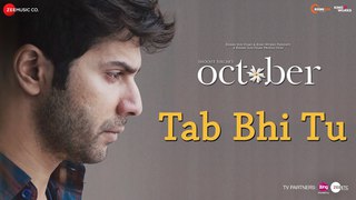 Tab Bhi Tu | October | Varun Dhawan & Banita Sandhu | Rahat Fateh Ali Khan | Anupam Roy