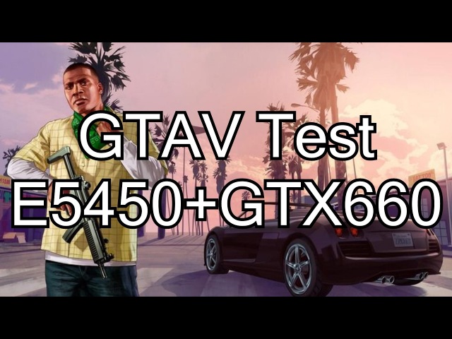 GTAV Xeon E5450 3,6GHzGTX660