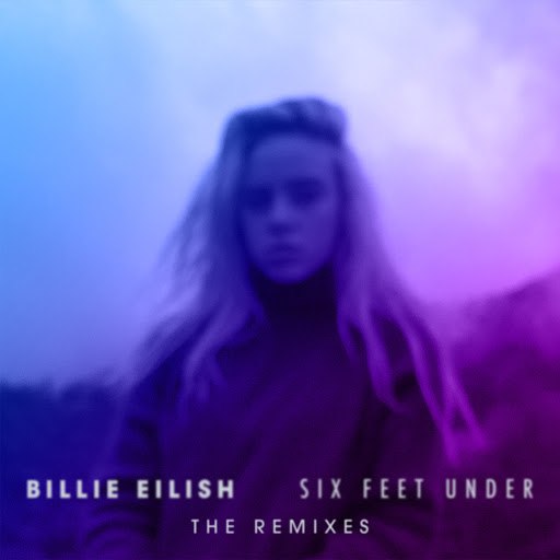 Альбом Billie Eilish Six Feet Under (The Remixes)