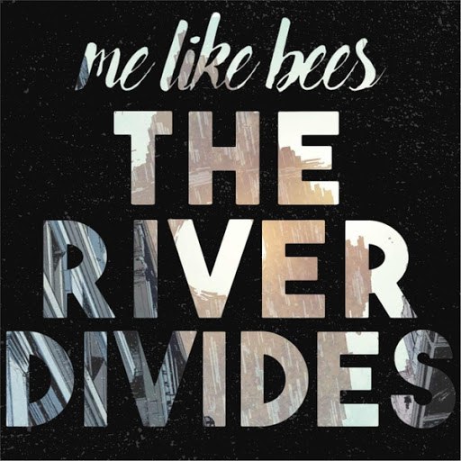 Me Like Bees альбом The River Divides