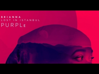 BRIANNA - Lost in Istanbul (P U R P L ᴇ)
