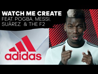 Watch Me Create Feat. Paul Pogba, Leo Messi, Luis Suarez & F2 Freestylers