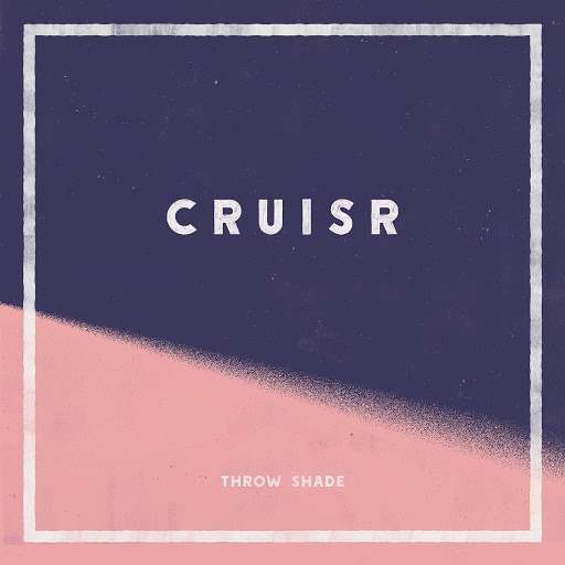 CRUISR альбом Throw Shade