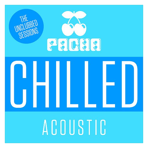 Unclubbed альбом Pacha Chilled Acoustic – The Unclubbed Sessions