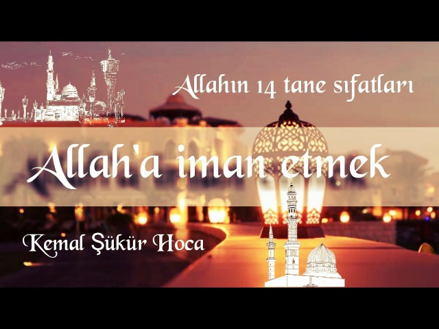 Allaha Iman Etmek Kemal Sukur Hoca