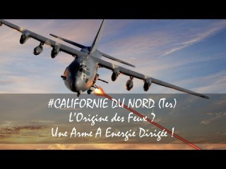 #CALIFORNIE DU NORD (Ter) : L'Origine Des Feux ? Une Arme A Energie Dirigée ! - ITV Production