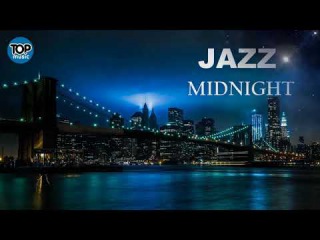 WONDERFUL SOFT JAZZ MIDNIGHT CALM JAZZ INSTRUMENTAL RELAXING SMOOTH ROMANTIC MUSIC 2018