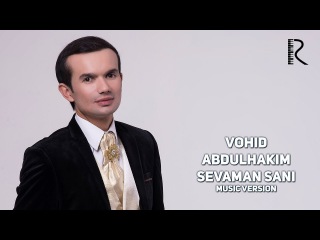 Vohid Abdulhakim - Sevaman sani | Вохид Абдулхаким - Севаман сани (music version)