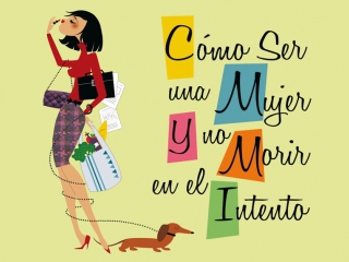 Como ser mujer y no morir en el intento