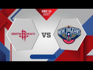 New Orleans Pelicans vs Houston Rockets: December 11, 2017