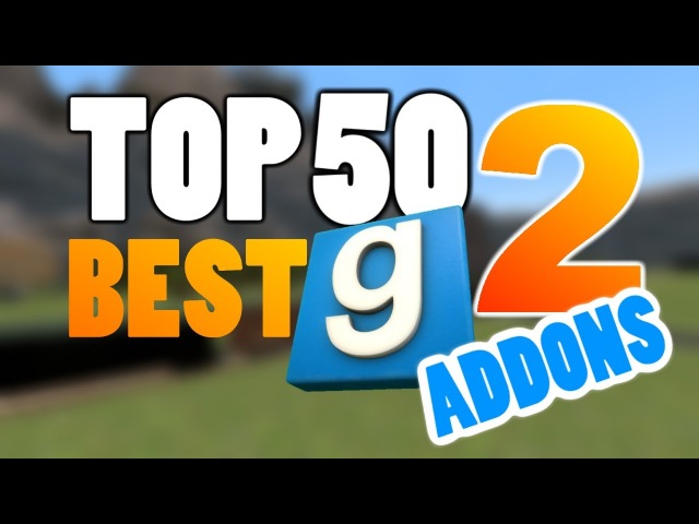 TOP 50 GMOD ADDONS 2