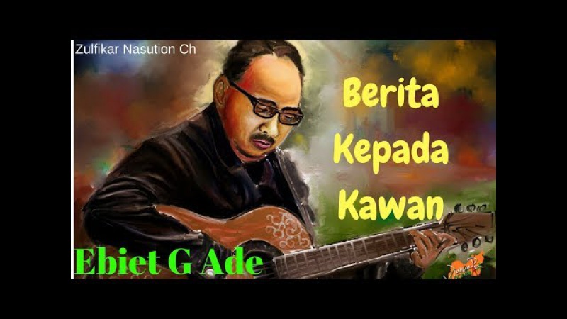 Ebiet G Ade - Berita Kepada Kawan