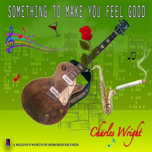 Charles Wright альбом Something to Make You Feel Good