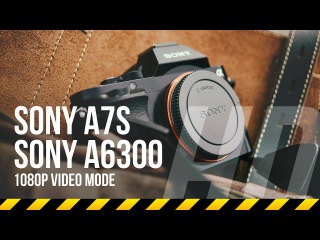 Sony A7s vs A6300 quality test in HD 1080p recording