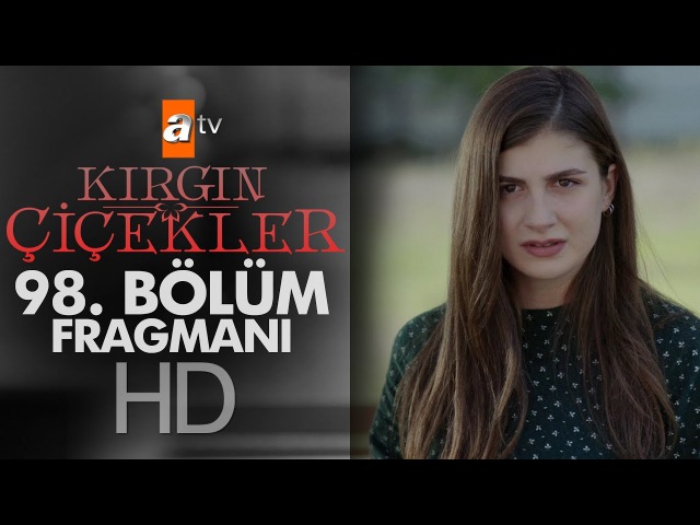 Kırgın Çiçekler 98. Bölüm Fragmanı
