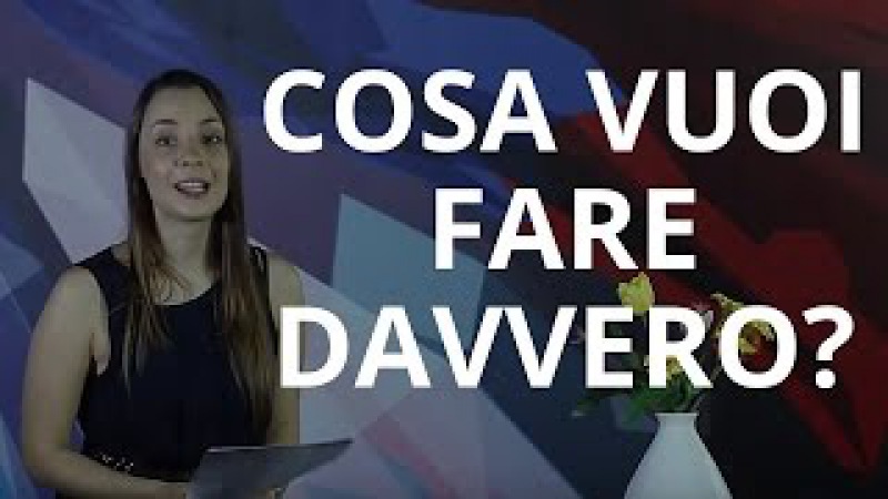 Come capire cosa vuoi fare davvero