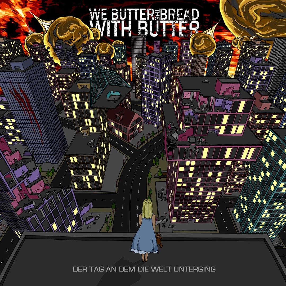 We Butter the Bread with Butter - Der Tag an dem die Welt unterging