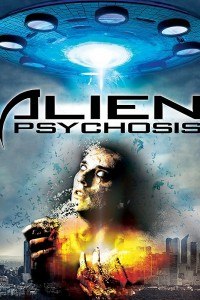 Инопланетный психоз (Alien Psychosis) 2018 смотреть онлайн Инопланетный психоз (Alien Psychosis) 2018 смотреть онлайн