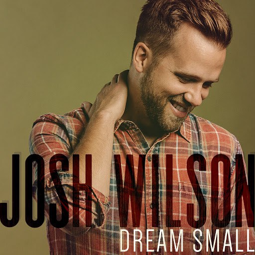 Josh Wilson альбом Dream Small