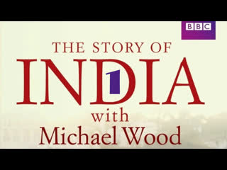BBC: Индия с Майклом Вудом | The Story of India (2007) - Истоки | Эпизод 1