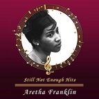 Aretha Franklin альбом Still Not Enough Hits