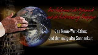 Das Geheimnis der Pyramide und die Auferstehung Babylons (WESOG Teil 4)
