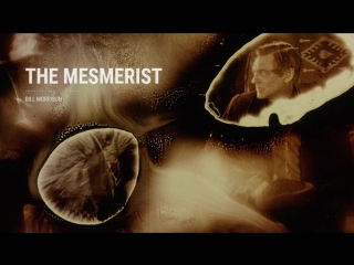 Гипнотизёр / The Mesmerist / 2003 / Билл Моррисон