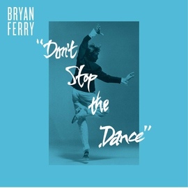 Bryan Ferry альбом Don't Stop The Dance