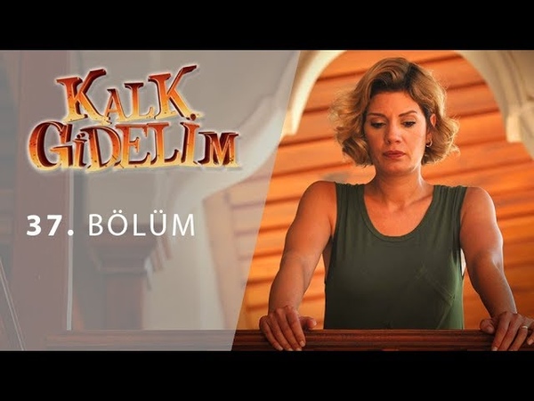 Kalk Gidelim 37. Bölüm