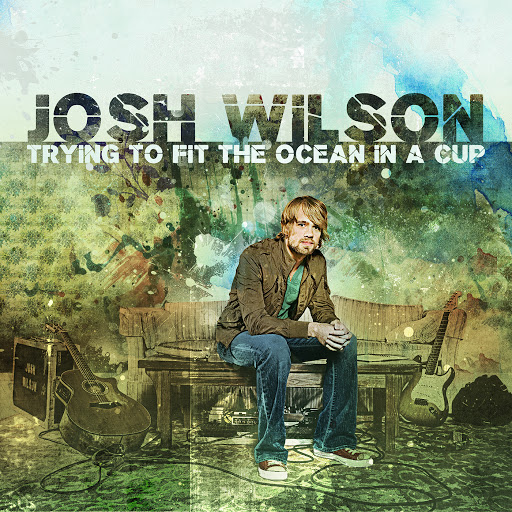 Josh Wilson альбом Trying To Fit The Ocean In A Cup