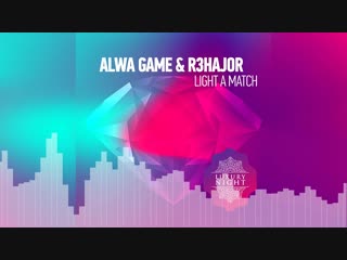 Alwa Game & R3hajor - Light a Match (Original Mix)