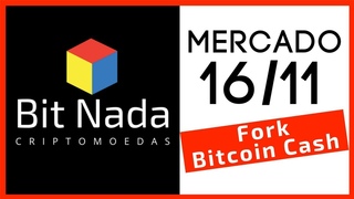 Mercado de Cripto! 16/11 Fork Bitcoin Cash: O que tá rolando? (BCH ABC x BCH SV)