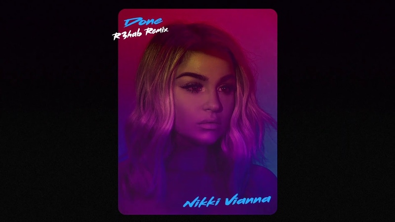 Nikki Vianna - Done (R3HAB Remix)